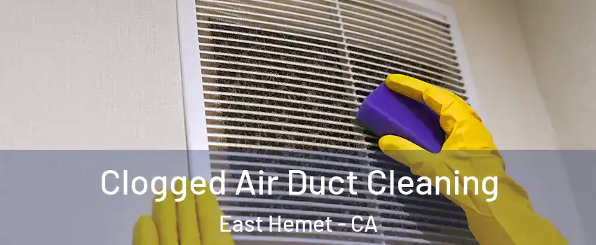  Clogged Air Duct Cleaning East Hemet - CA